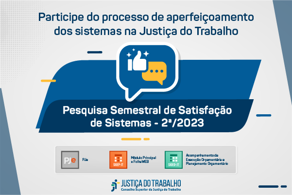 A pesquisa tem o objetivo de ouvir a opinião de usuários externos e internos sobre os sistemas nacionais geridos pela Justiça do Trabalho.