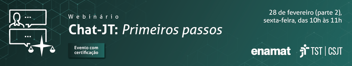 Banner com o texto: "Webinário Chat-JT: primeiros passos; evento com certificação". 28 de fevereiro (parte 2). Abaixo está a logo da Justiça do Trabalho - Conselho Superior da Justiça do Trabalho.