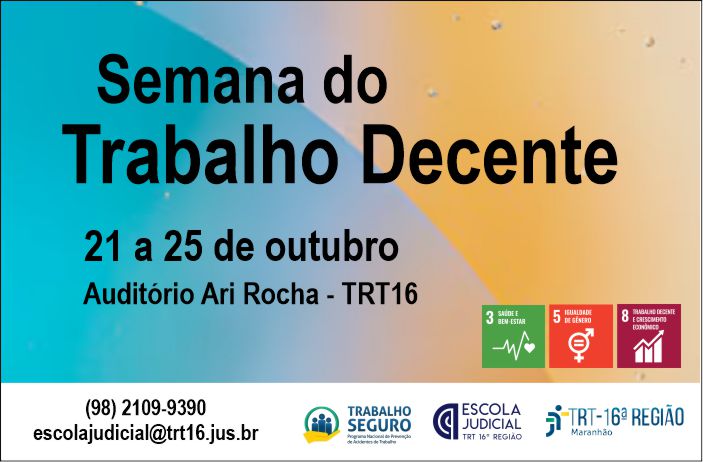 Imagem com informações referentes à Semana do Trabalho Decente que ocorrerá no TRT-16 (MA)