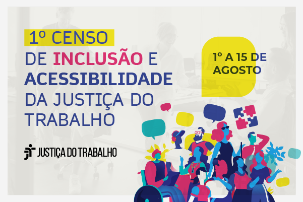 Ilustração de divulgação do censo. Está escrito em roxo e rosa: 1º censo de inclusão e acessibilidade da Justiça do Trabalho. 1º a 15 de agosto. A imagem tem como plano de fundo uma foto em transparência de pessoas em um escritório, sendo uma delas um cadeirante. Além disso, há ilustração de pessoas diversas, usando cadeiras de todas, abafador, colar de girassol, moleta e óculos escuros. Ao redor das pessoas têm balões e um quebra-cabeça.