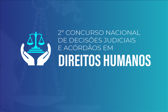 CNJ realiza 2º Concurso Nacional de Decisões Judiciais e Acórdãos em Direitos Humanos