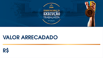 2024 - Semana Nacional da Execução Trabalhista - 14º edição. Valor arrecadado R$