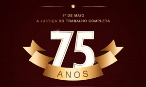 Justiça do Trabalho completa 75 anos de história, conquistas e desafios